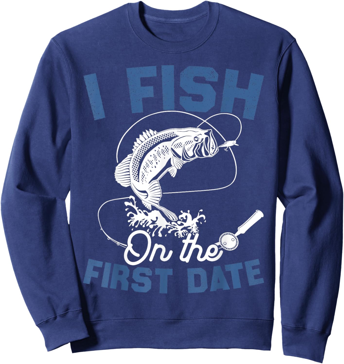 Funny Fishing Gifts - I Fish On The First Date Sweatshirt - Sweatshirt | Navy