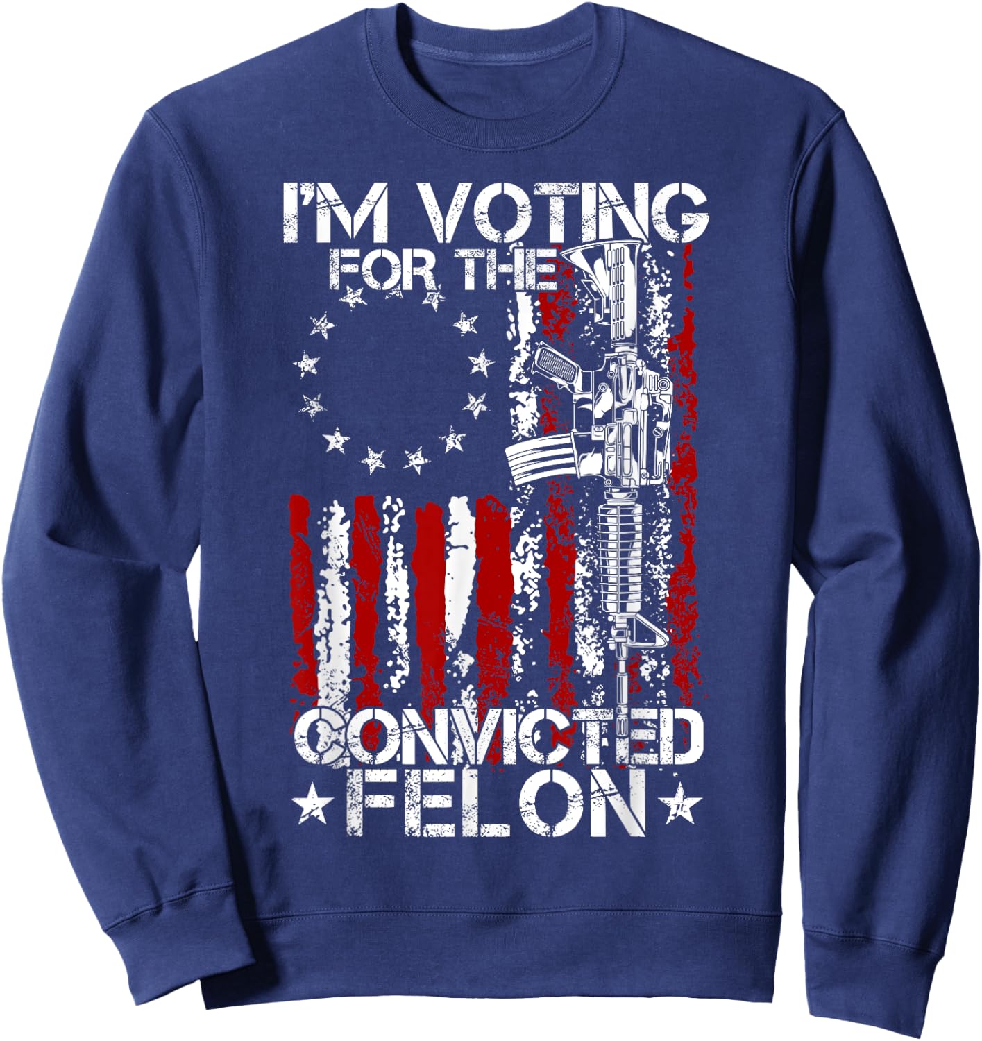 Trump 2024 Convicted Felon - I'm Voting Convicted Felon 2024 Sweatshirt - Sweatshirt | Navy