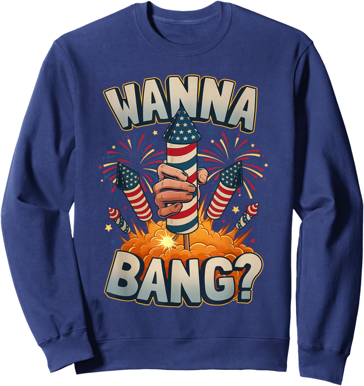 Funny Wanna Bang 4th of July Fireworks Sweatshirt - Sweatshirt | Navy