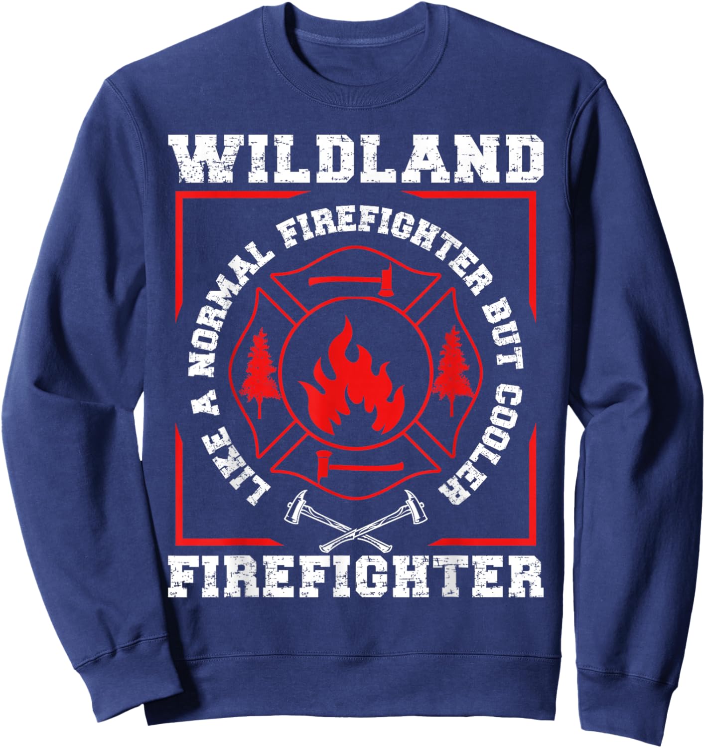 Wildland Firefighter But Cooler Wildland Fireman Sweatshirt - Sweatshirt | Navy