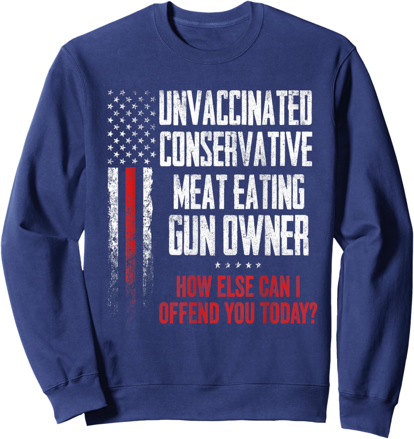 Unvaccinated Conservative Meat Eating Gun Owner Sweatshirt - Sweatshirt | Navy