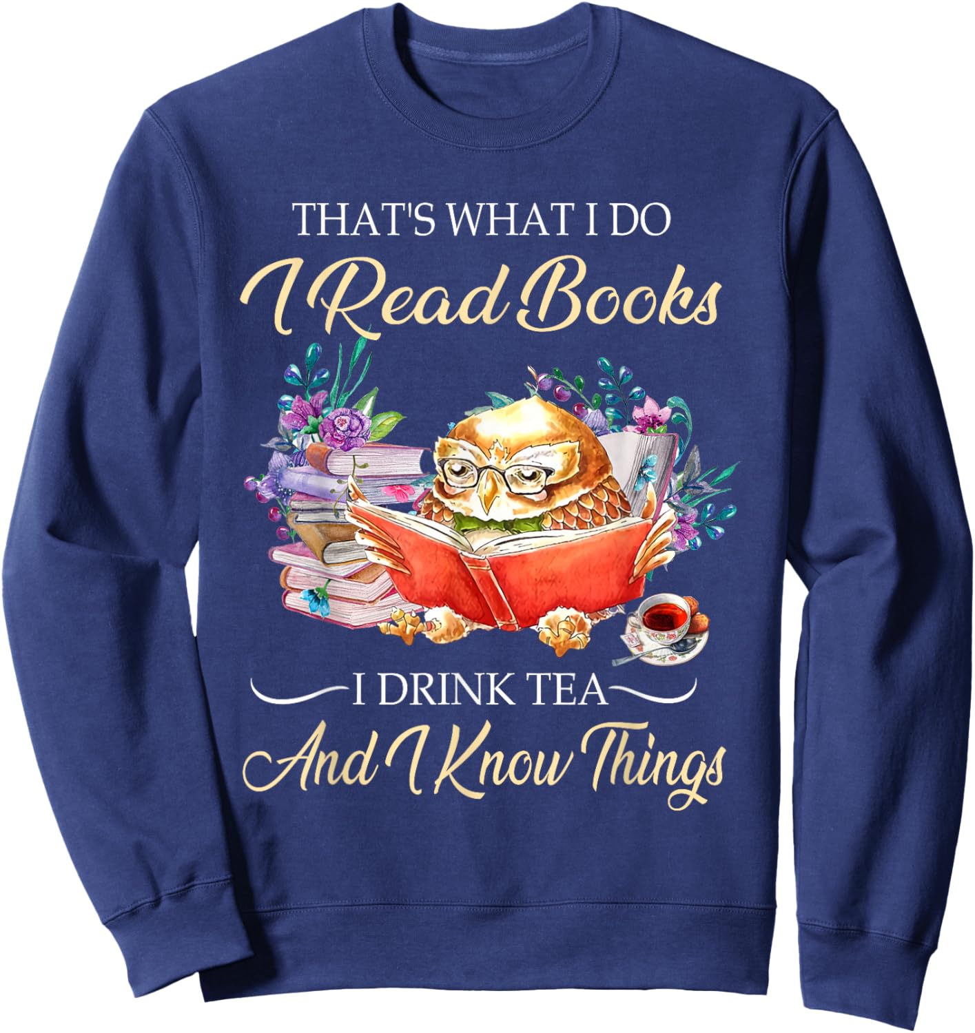 Thats I Do I Read Books Drink Tea And Know Things Funny Owl Sweatshirt - Sweatshirt | Navy