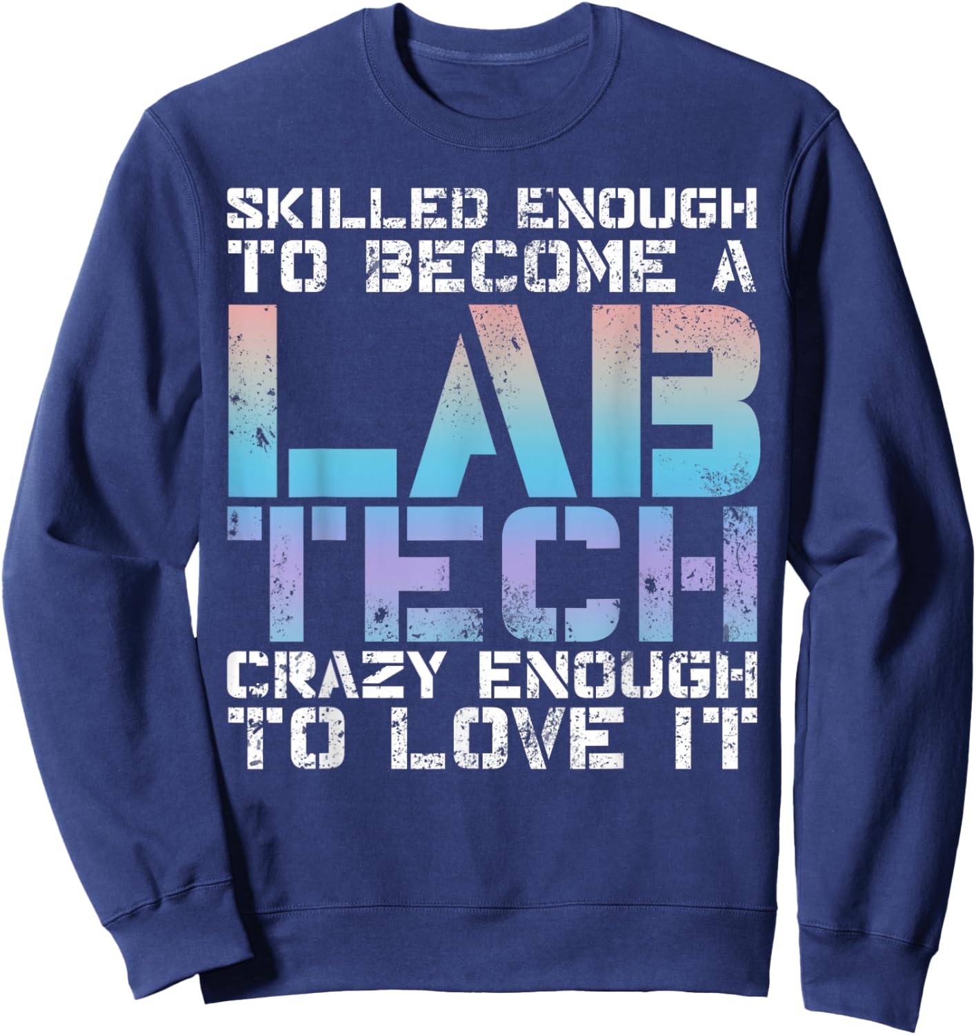 Skilled Lab Tech Funny Medical Lab Technician Sweatshirt - Sweatshirt | Navy