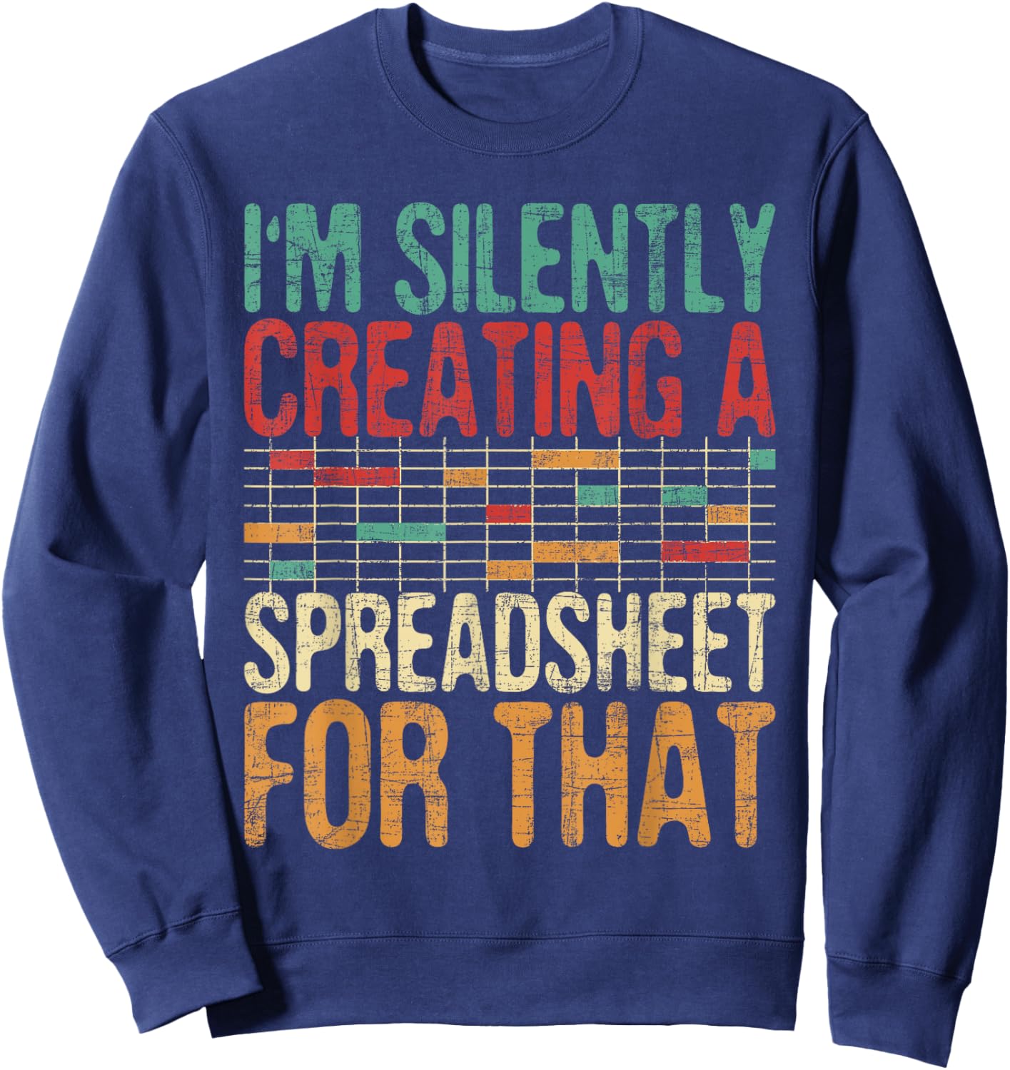 I'm Silently Creating A Spreadsheet - Actuary Statistician Sweatshirt - Sweatshirt | Navy