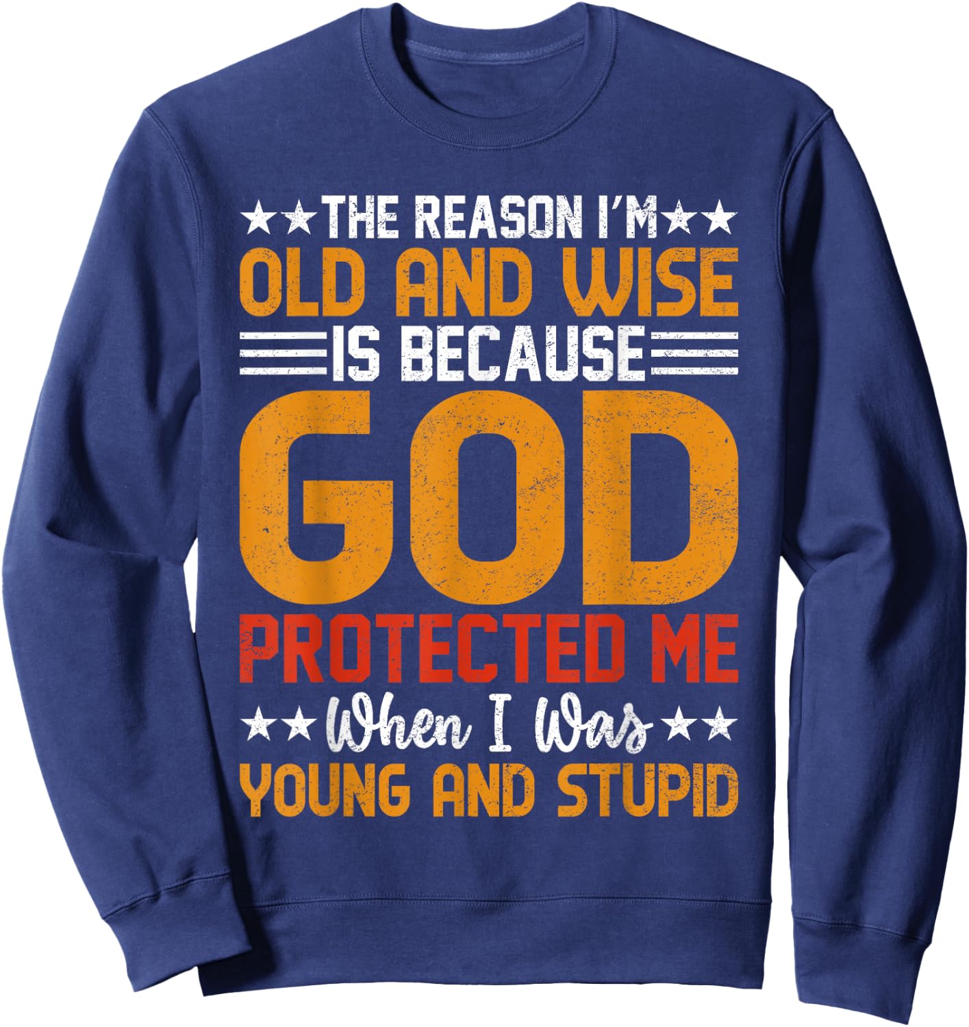 The Reason I’m Old and Wise is Because God Protected Me Sweatshirt - Sweatshirt | Navy