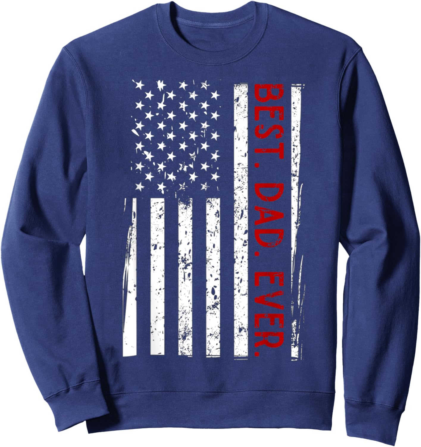 Distressed US American Flag Father Shirt Best Dad Ever Sweatshirt - Sweatshirt | Navy