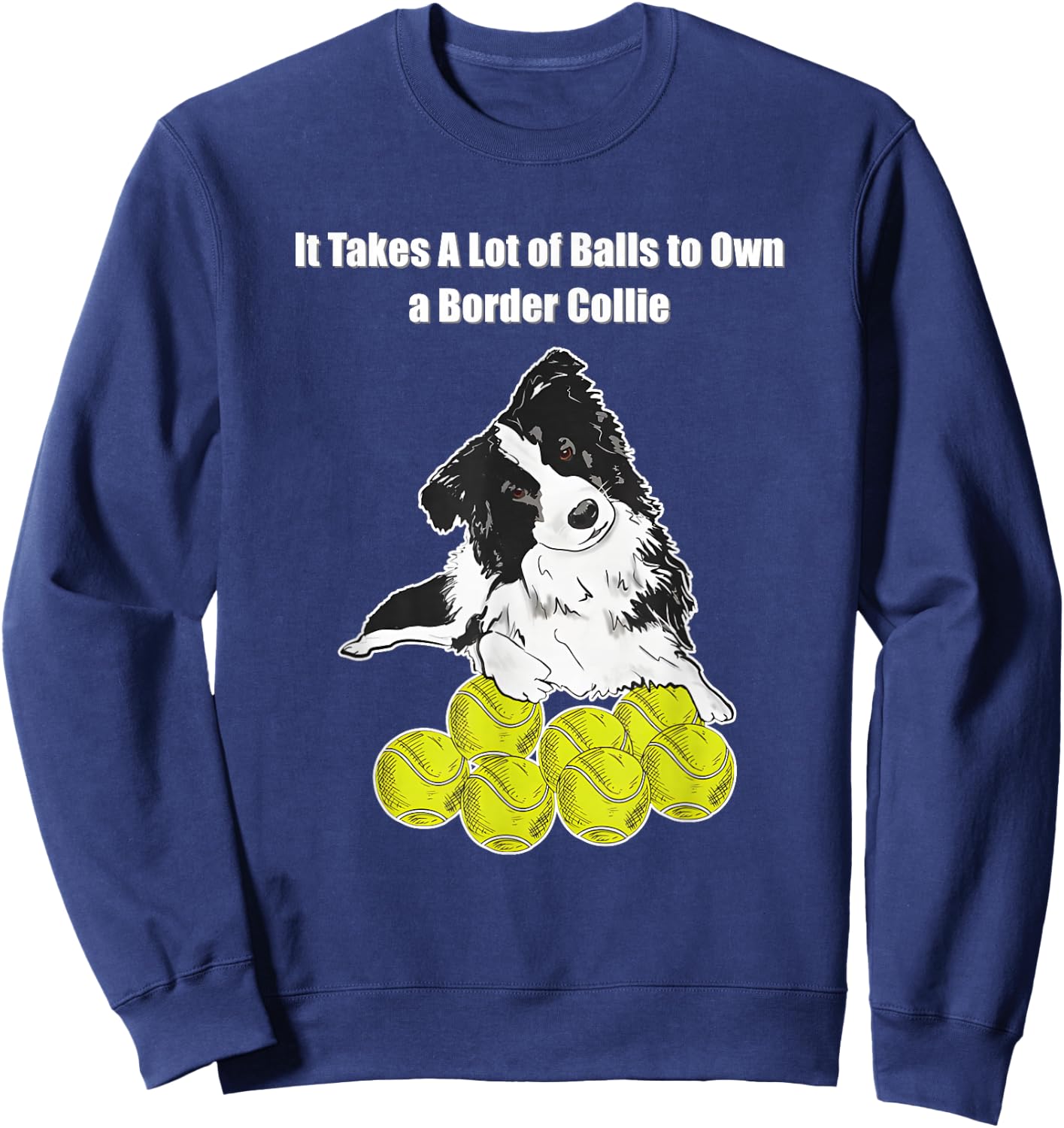 It Takes A Lot of Balls to Own A Border Collie Sweatshirt - Sweatshirt | Navy