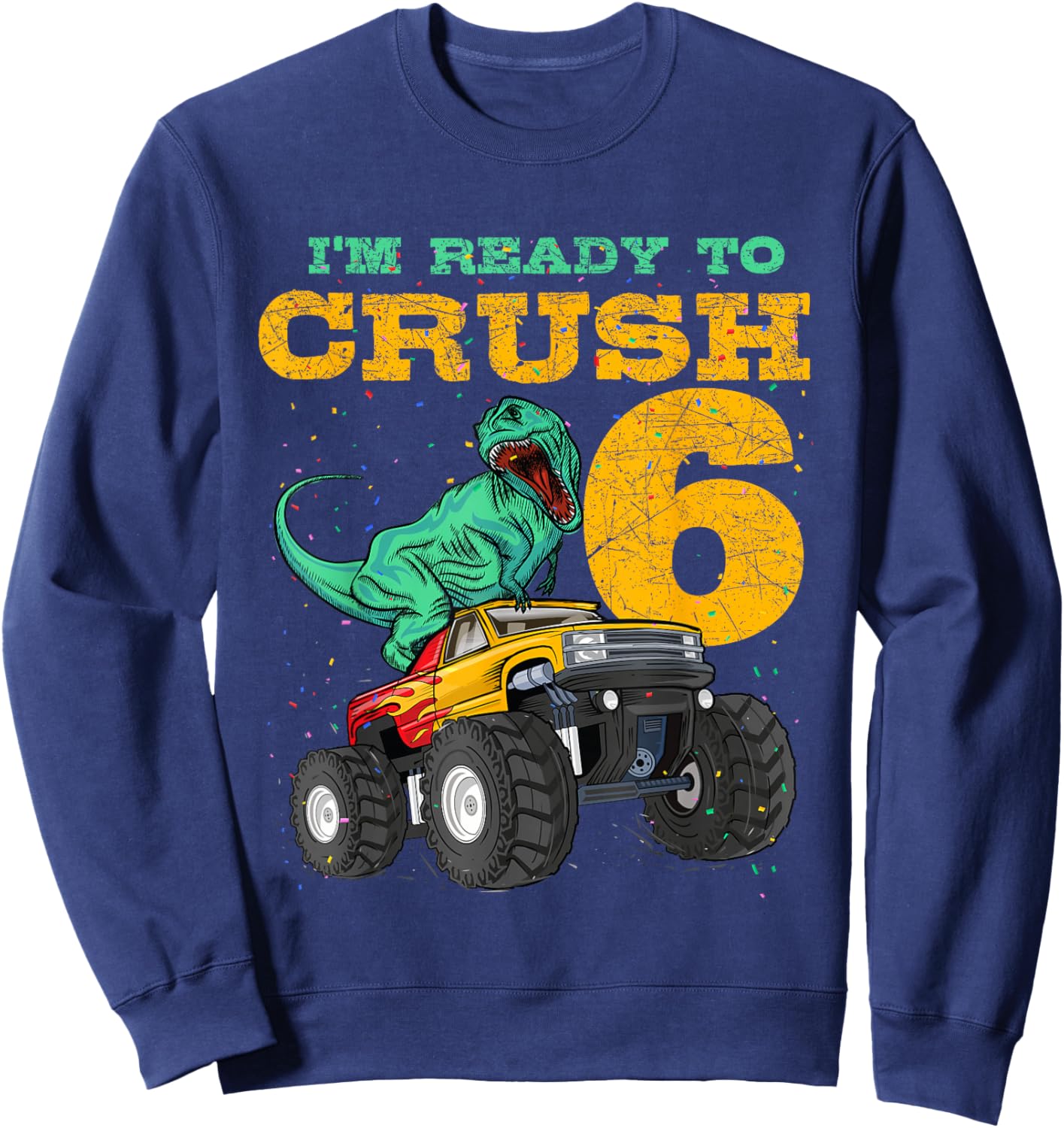 6th Birthday Monster Truck Dino 6 Years Old Bday Sweatshirt - Sweatshirt | Navy