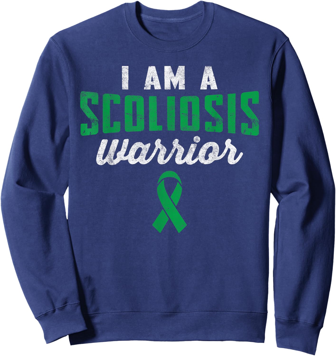 I Am A Scoliosis Warrior Green Ribbon Awareness Novelty Sweatshirt - Sweatshirt | Navy