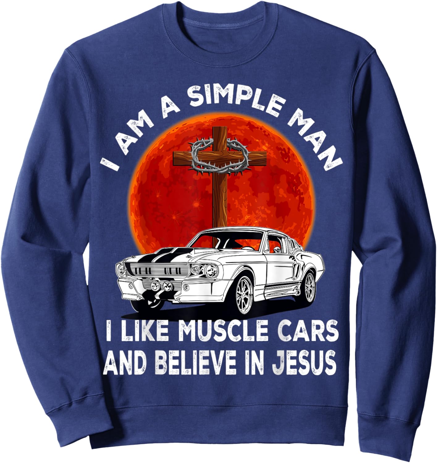 I Like Muscle Cars And Believe In Jesus, Muscle Car Lovers Sweatshirt - Sweatshirt | Navy