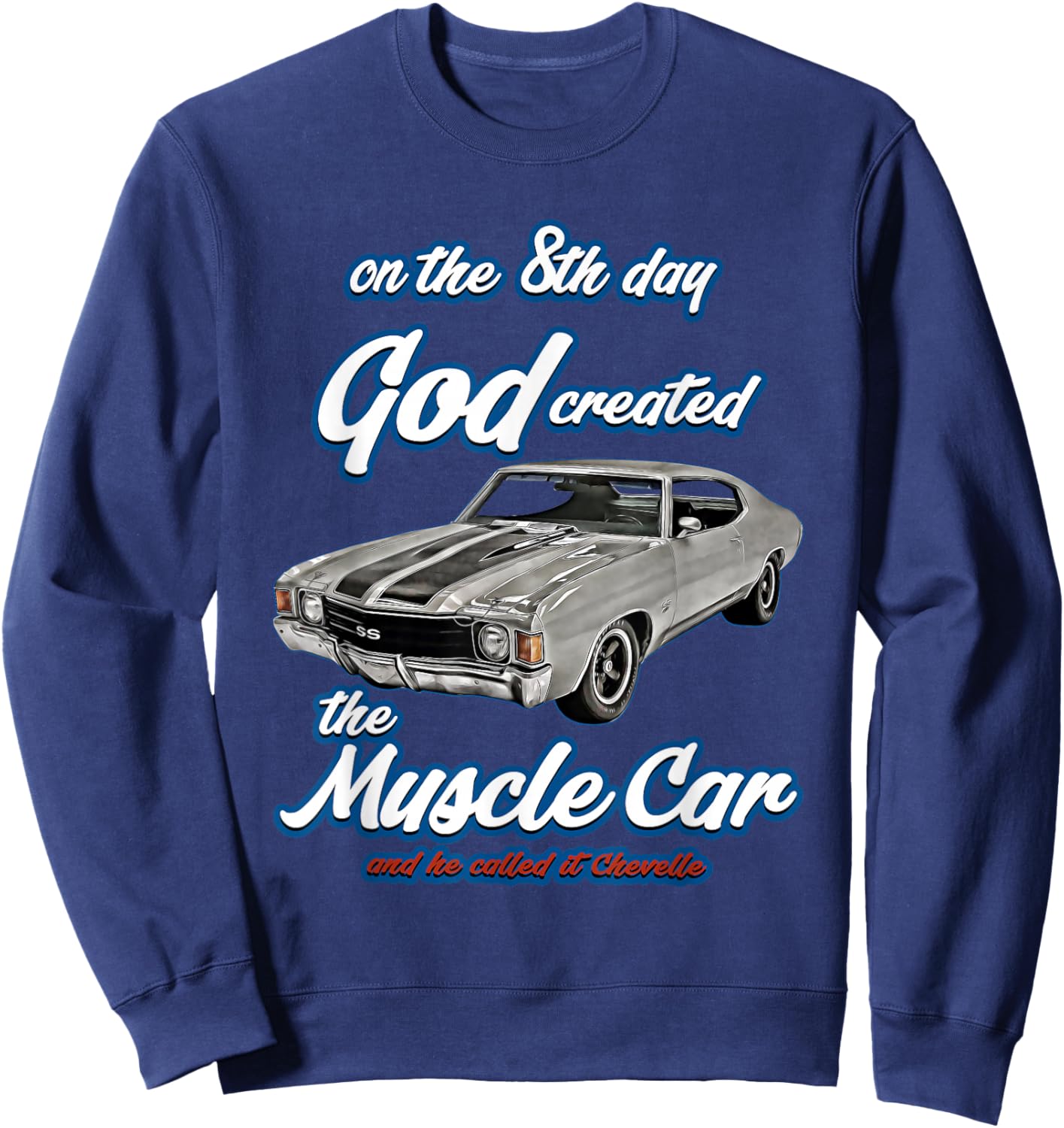 8th day god created,1972 Chevelle,Muscle Car,SS454,SS427,SS Sweatshirt - Sweatshirt | Navy