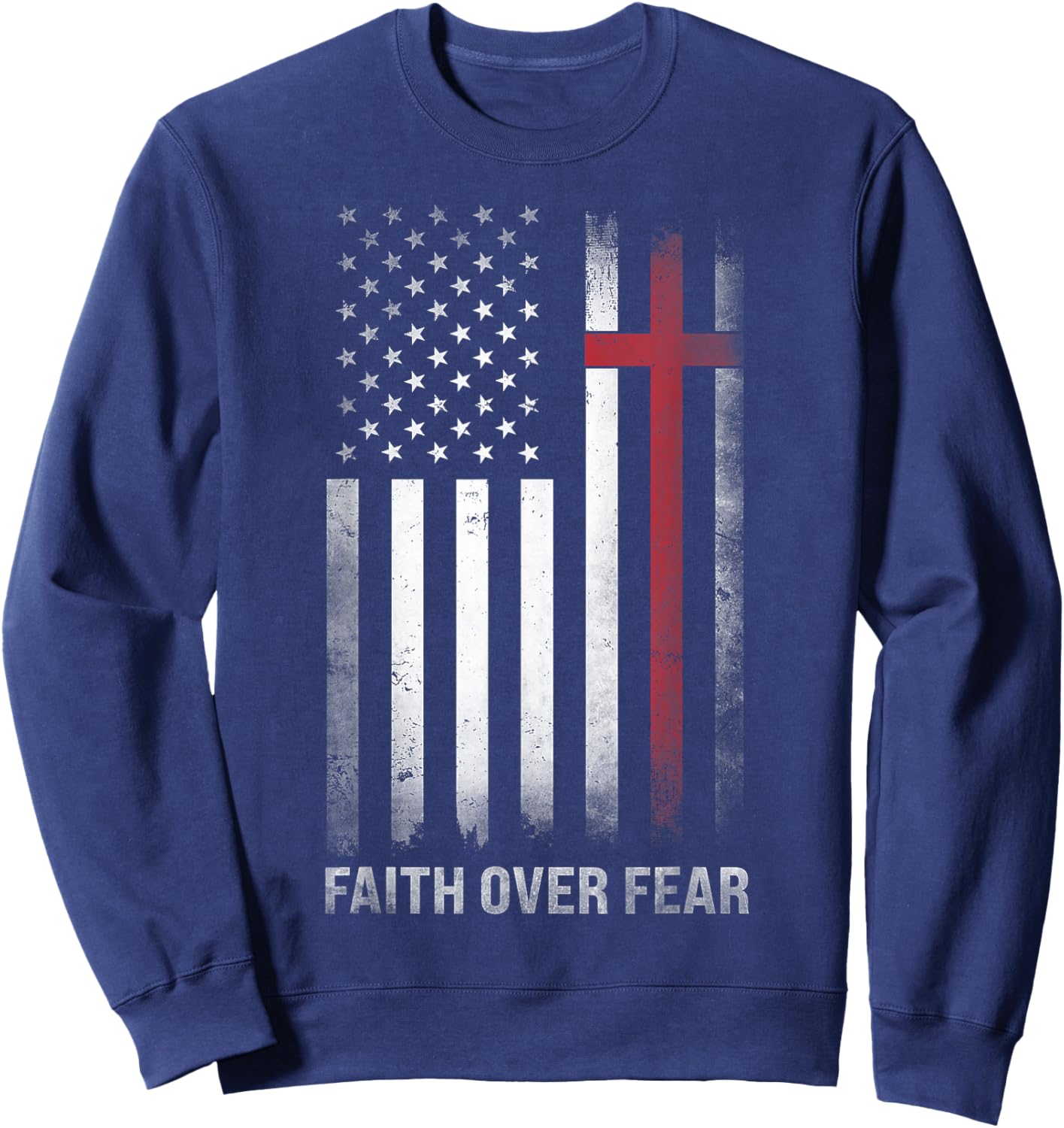 Christian US USA Flag American Christ Faith Over Fear Cross Sweatshirt - Sweatshirt | Navy