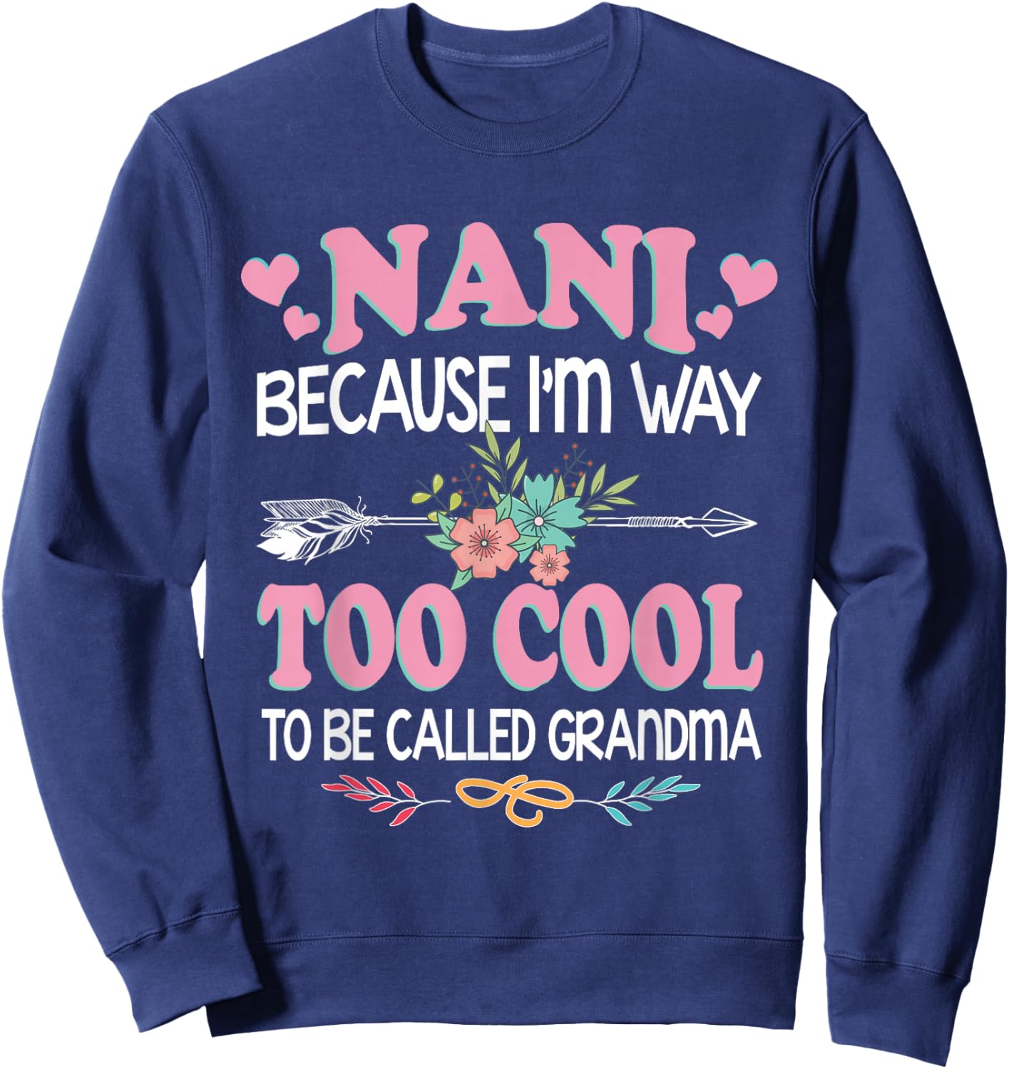 Nani Because I'm Way Too Cool To Be Called Grandma Gifts Sweatshirt - Sweatshirt | Navy