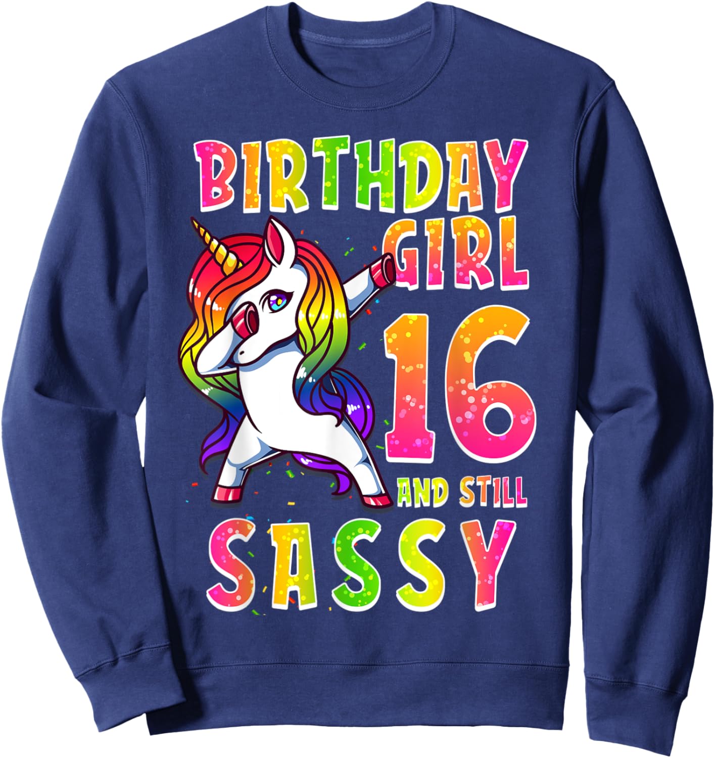 16th Birthday Girl Dabbing Unicorn 16 Years & Still SASSY Sweatshirt - Sweatshirt | Navy