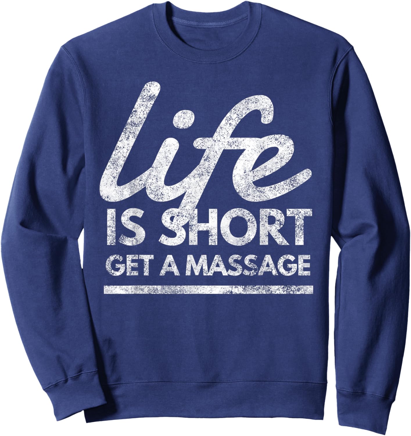 Life Is Short Get A Massage Relaxation Sweatshirt - Sweatshirt | Navy