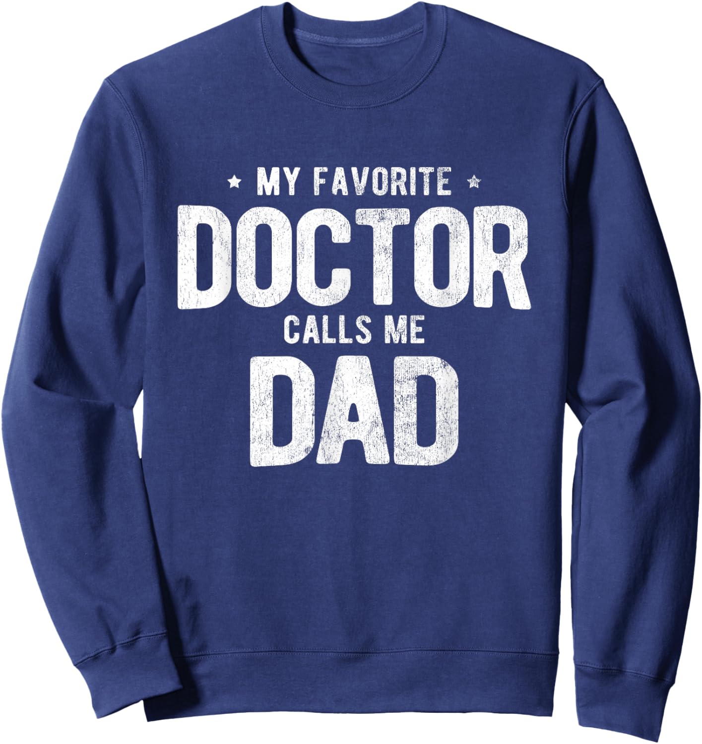 My Favorite Doctor Calls Me Dad PhD Sweatshirt - Sweatshirt | Navy
