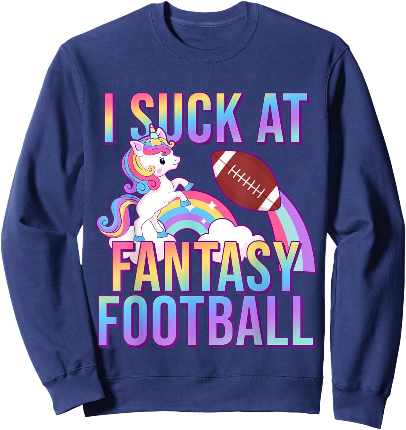 I Suck at Fantasy Football Punishments Unicorn Rainbow Loser Sweatshirt - Sweatshirt | Navy