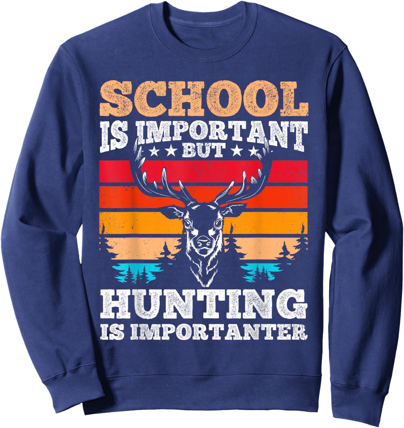 School is Important but Hunting is Importanter - Hunting Sweatshirt - Sweatshirt | Navy