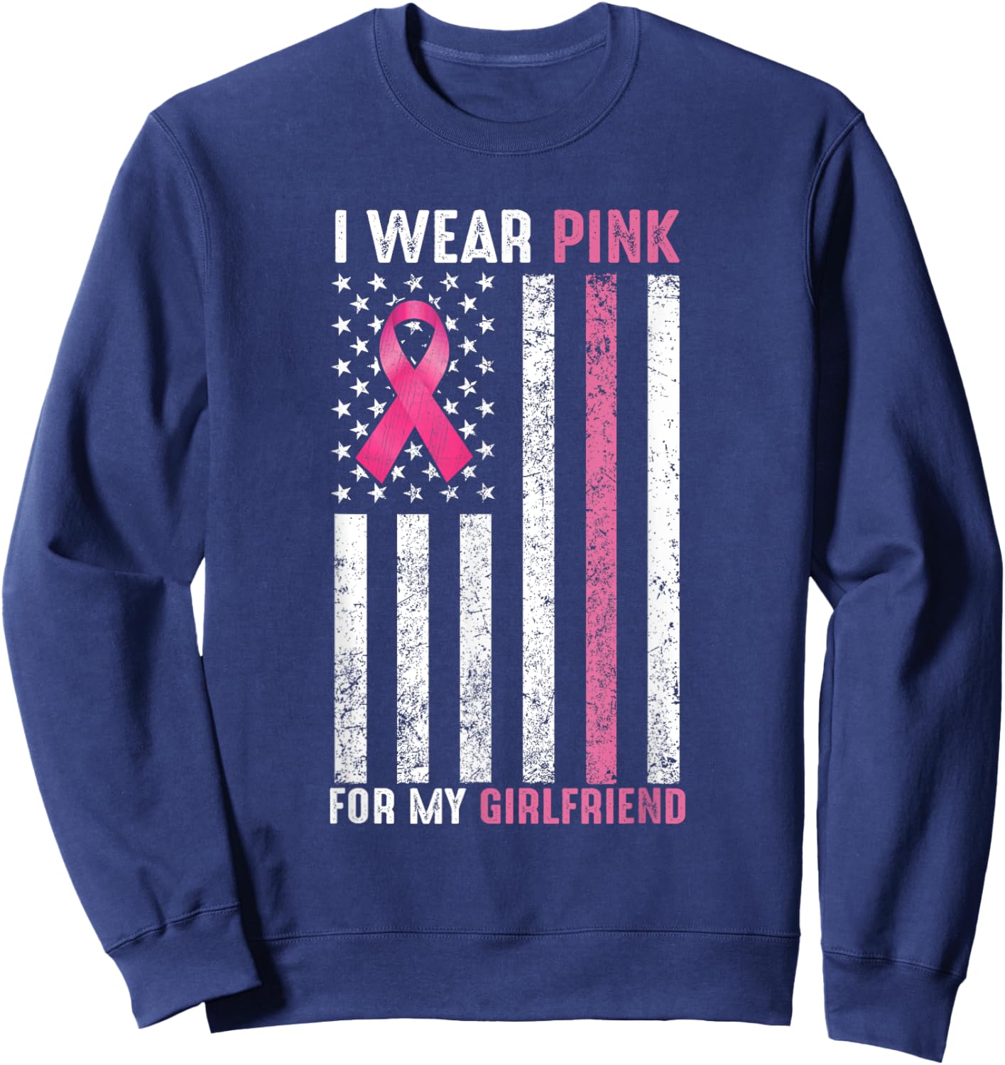 I Wear Pink For My Girlfriend Pink Breast Cancer Awareness Sweatshirt - Sweatshirt | Navy
