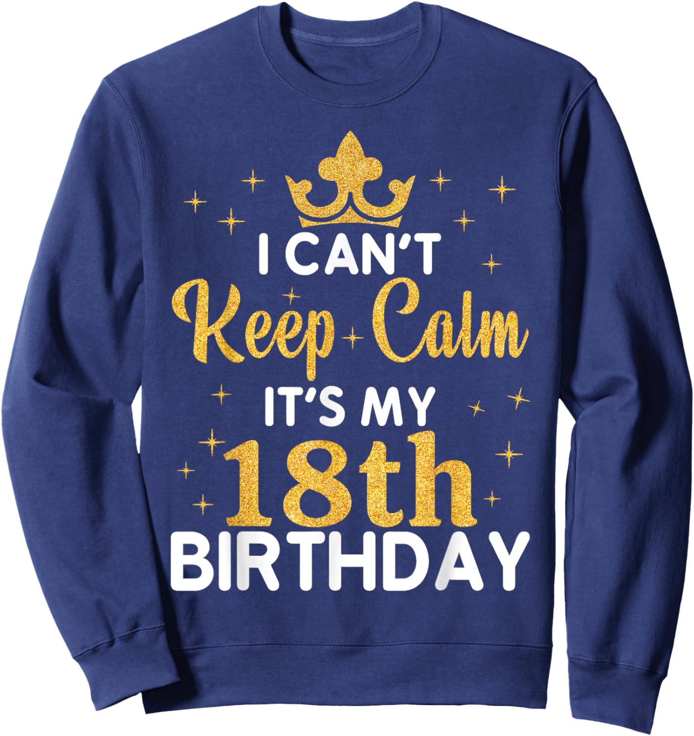 Party 18th Birthday I Can't Keep Calm It's My 18th Birthday Sweatshirt - Sweatshirt | Navy