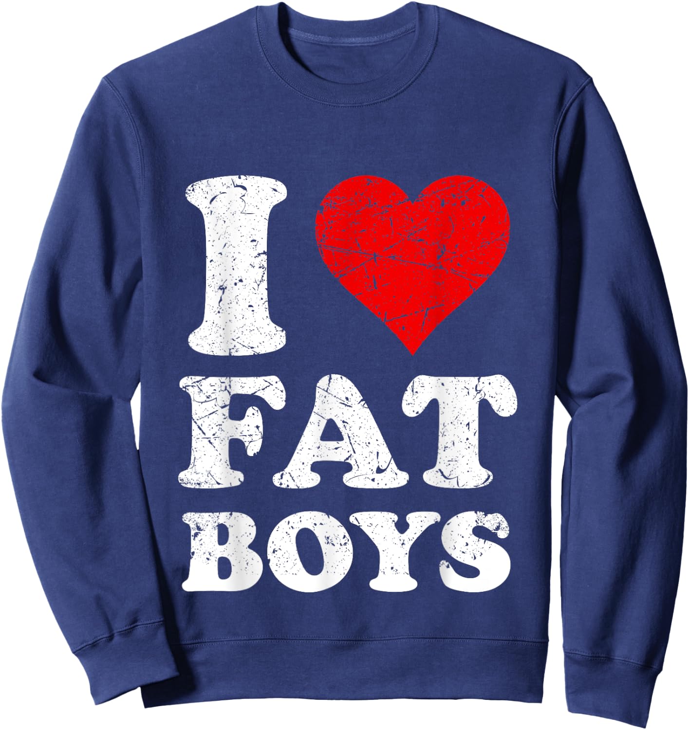 Distressed I Heart Fat Boys I Love Fat Boys Sweatshirt - Sweatshirt | Navy