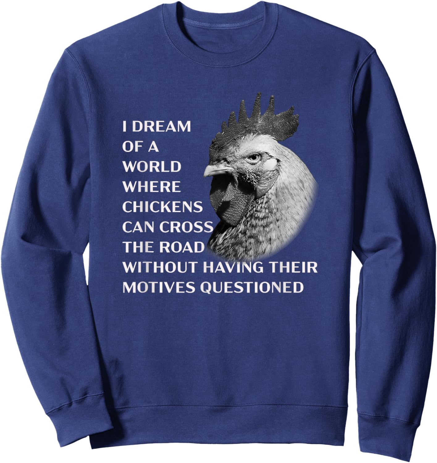 Funny Chicken Serious Profound Quote About Crossing the Road Sweatshirt - Sweatshirt | Navy