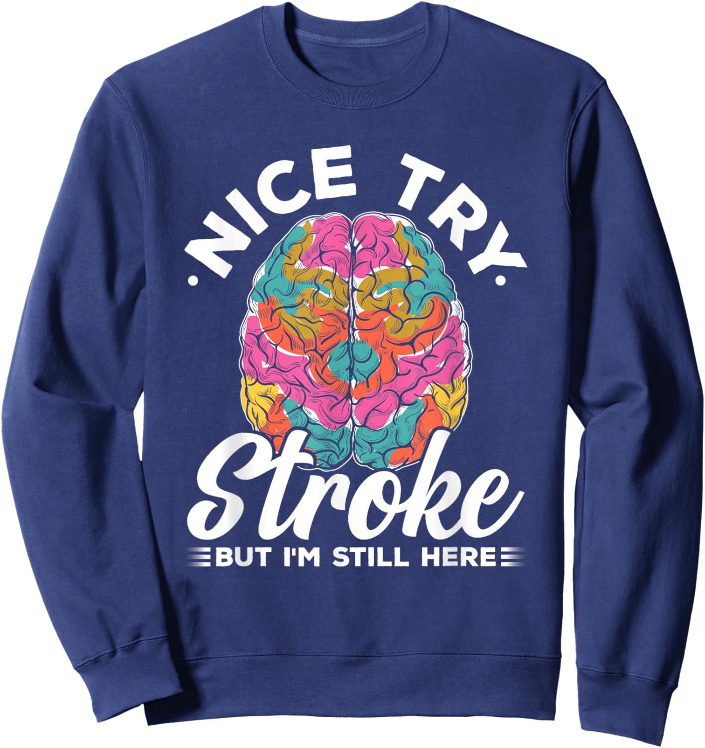 Stroke Survivor Nice Try Stroke Brain Injury Awareness Gift Sweatshirt - Sweatshirt | Navy
