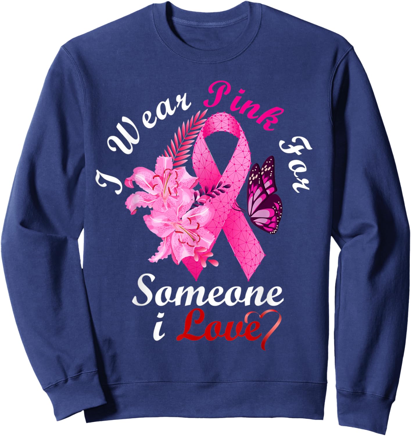 I Wear Pink For Someone I Love Breast Cancer Awareness Gifts Sweatshirt - Sweatshirt | Navy