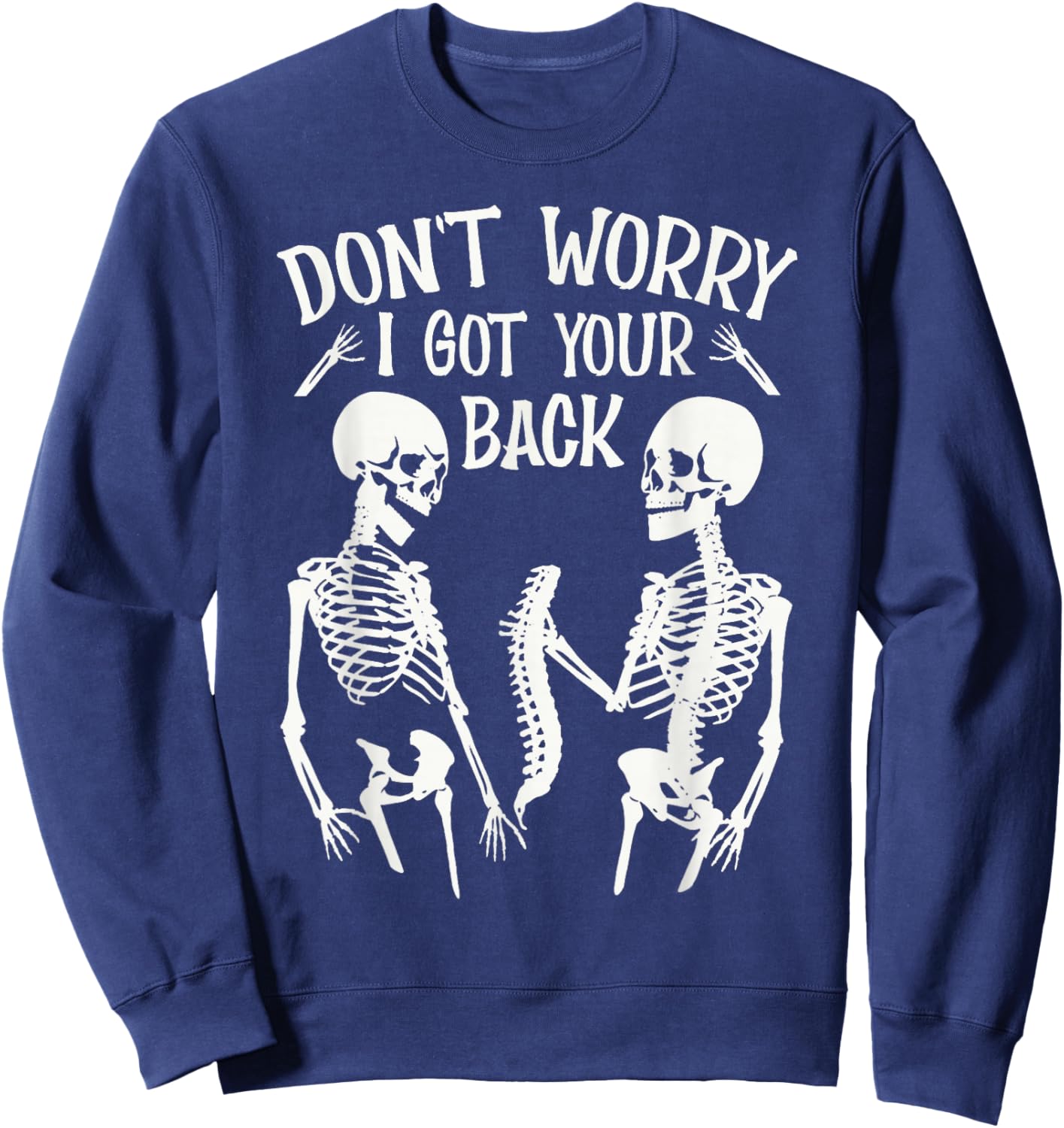 Don't Worry I Got Your Back Fun Skeleton Backbone Halloween Sweatshirt - Sweatshirt | Navy