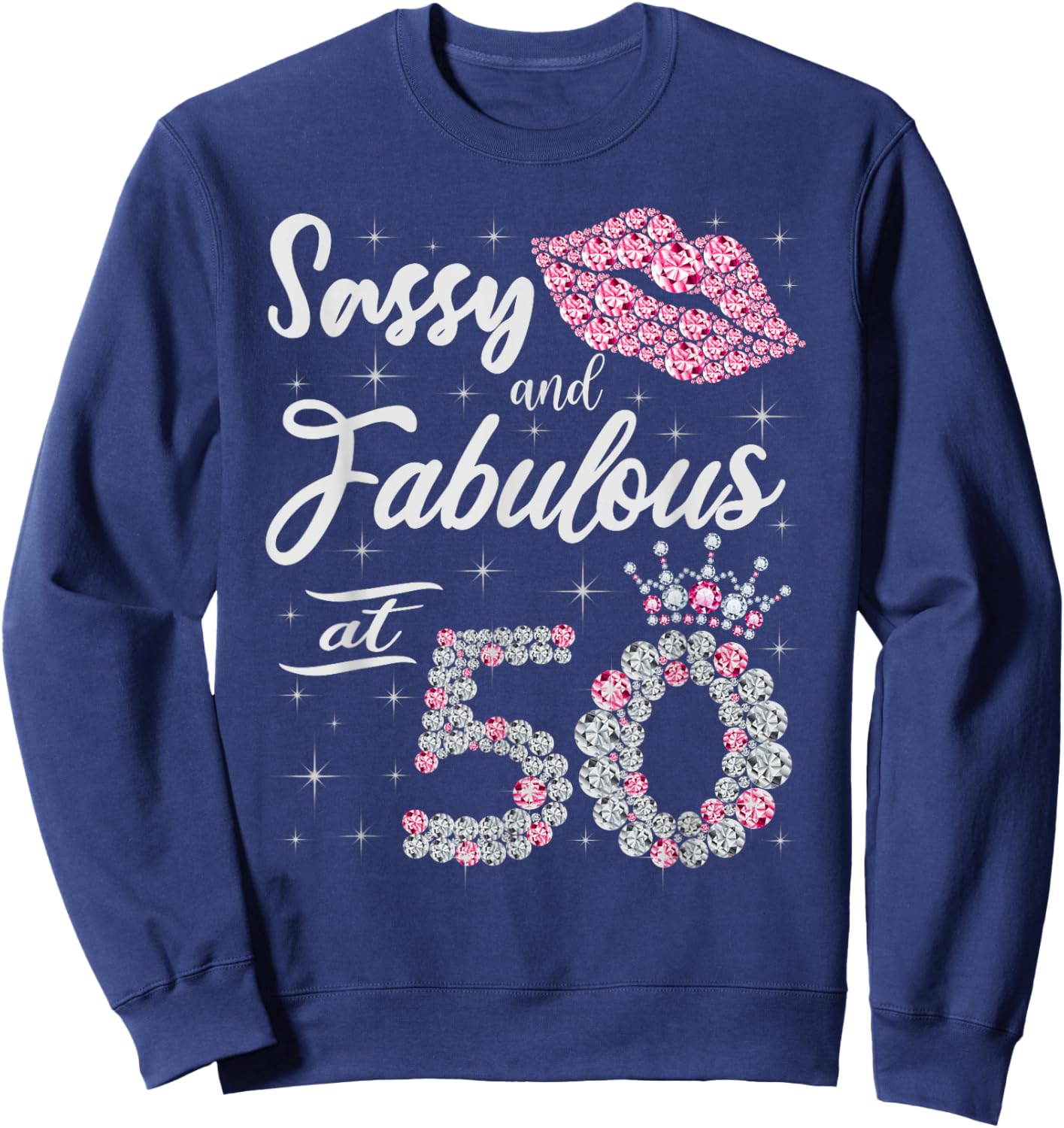Sassy and Fabulous at 50 50th Crown Lips Birthday Women Gift Sweatshirt - Sweatshirt | Navy