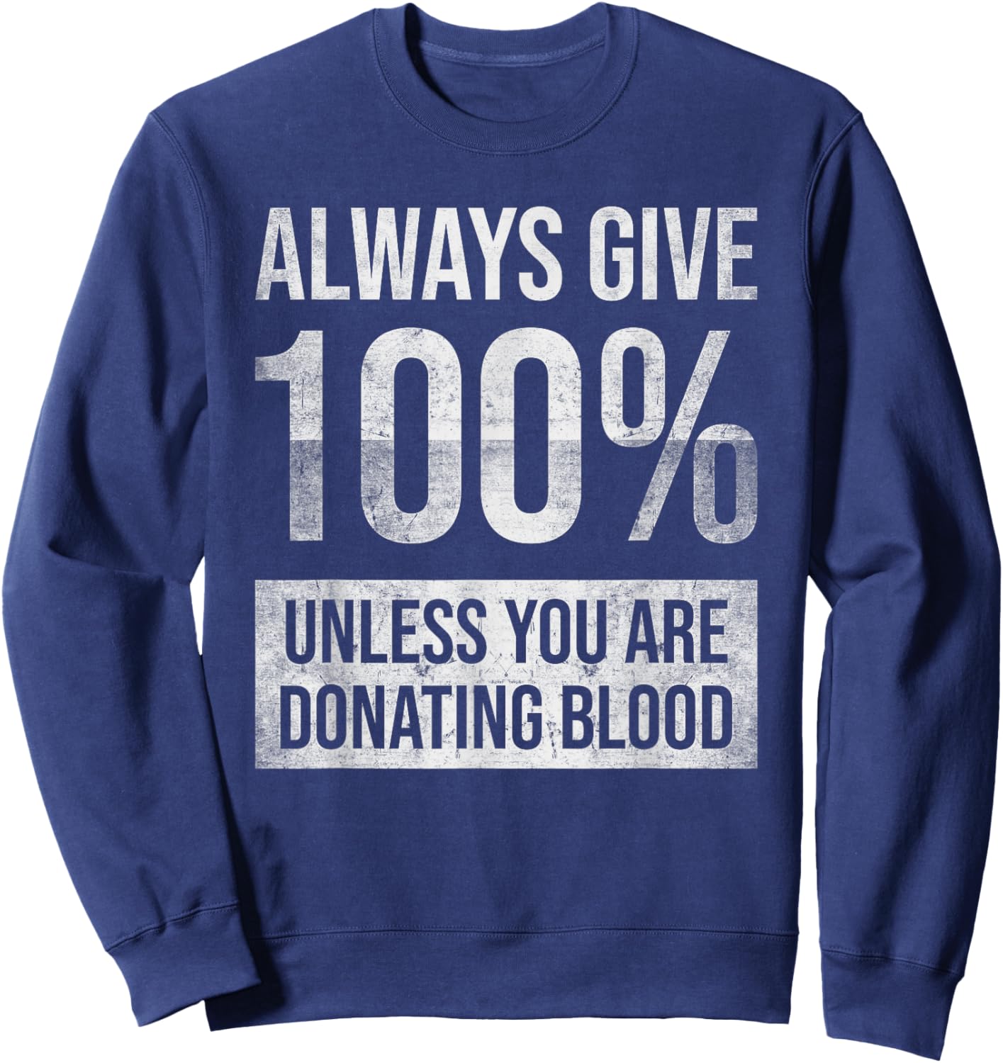 Always give 100% unless you're donating blood Sweatshirt - Sweatshirt | Navy