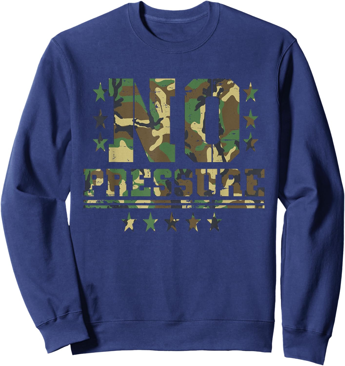 Camo No Pressure Funny Sarcasm Quote Gym Workout Distressed Sweatshirt - Sweatshirt | Navy