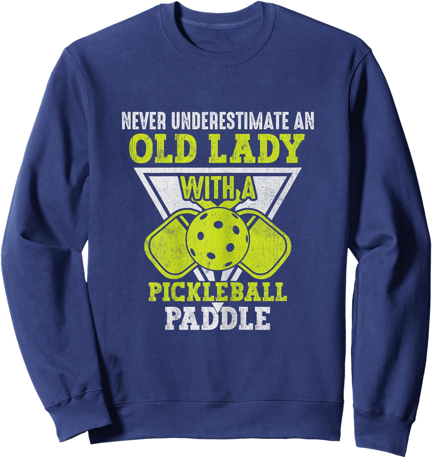 Never Underestimate an Old Lady With a Pickleball Paddle Sweatshirt - Sweatshirt | Navy