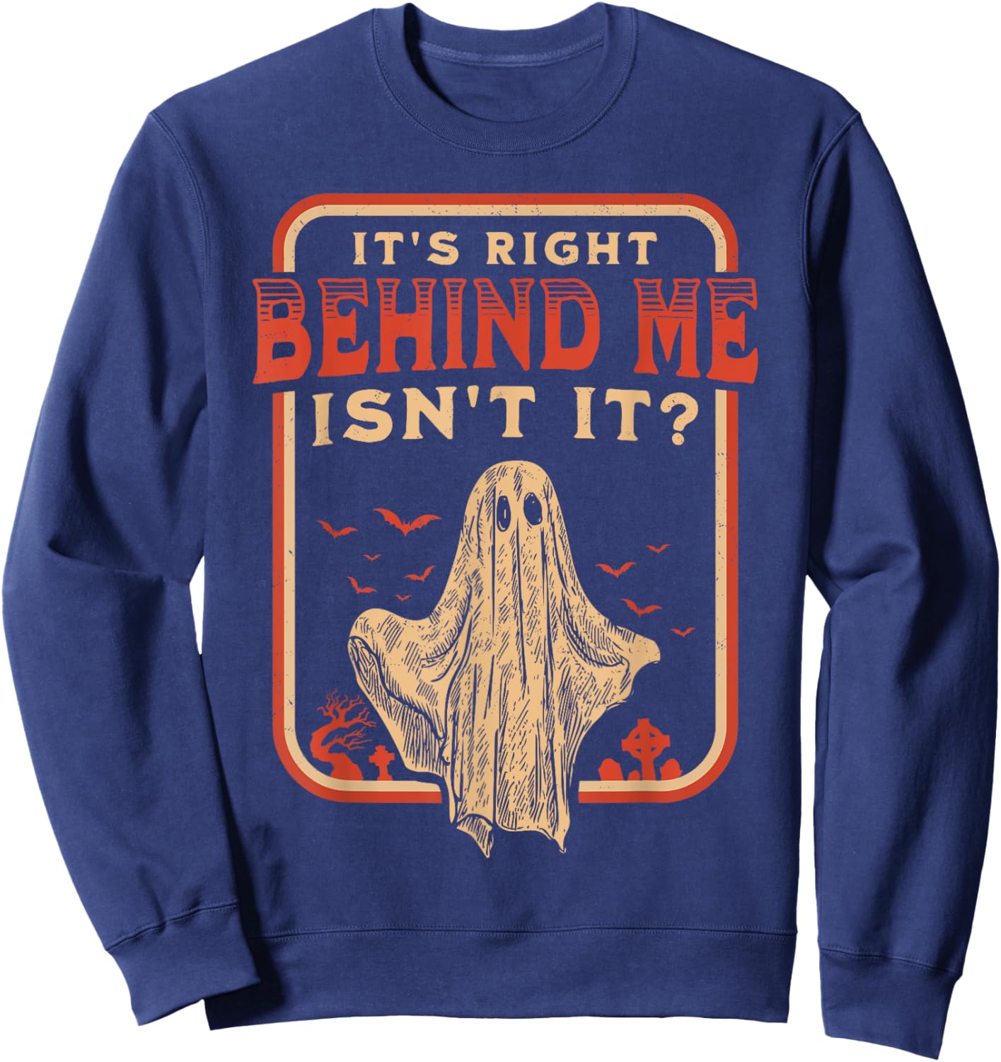 It's Right Behind Me Isn't It Paranormal Ghost Hunting Retro Sweatshirt - Sweatshirt | Navy