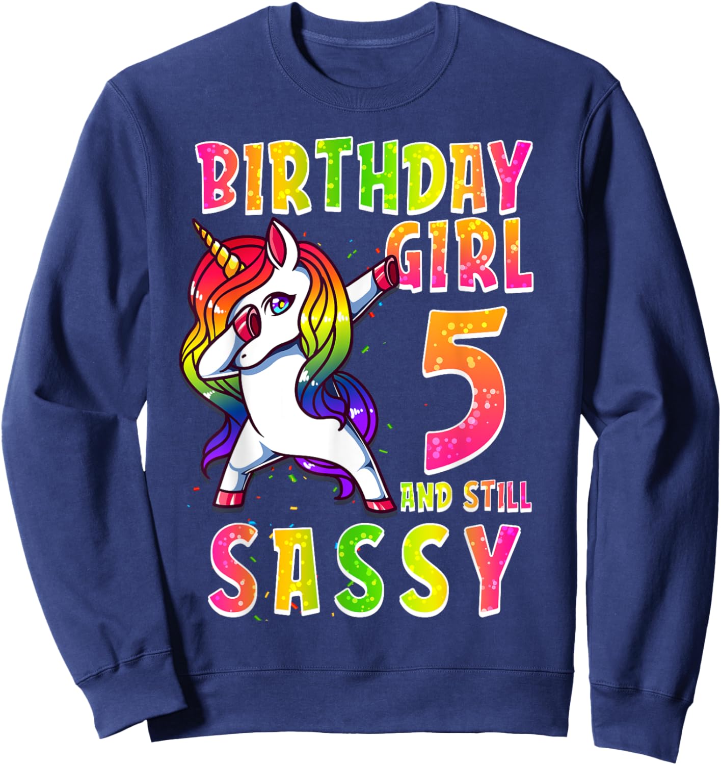 5th Birthday Girl Dabbing Unicorn 5 Years Old & Still SASSY Sweatshirt - Sweatshirt | Navy