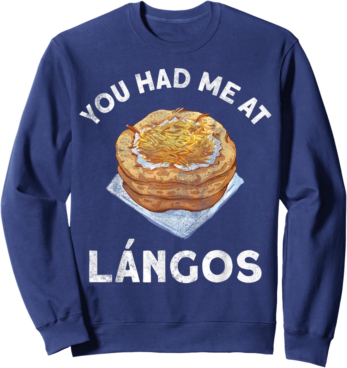 You Had Me At Langos Novelty Funny Hungarian Food Sweatshirt - Sweatshirt | Navy