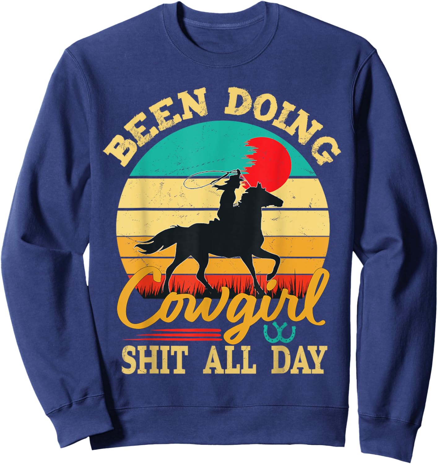 Been Doing Cowgirl Shit All Day Retro Vintage Funny Cowgirl Sweatshirt - Sweatshirt | Navy
