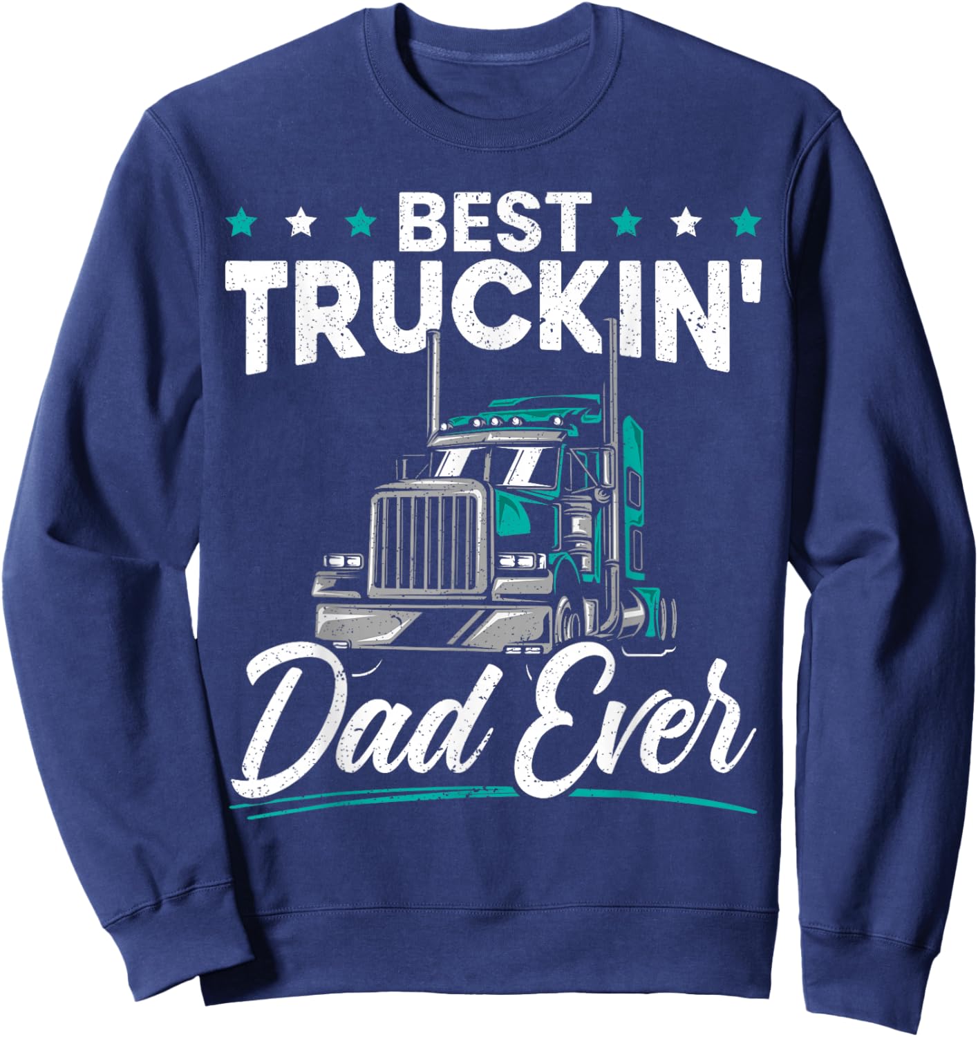 Best Trucking Dad Ever for a Trucker Dad Fathers Day Sweatshirt - Sweatshirt | Navy