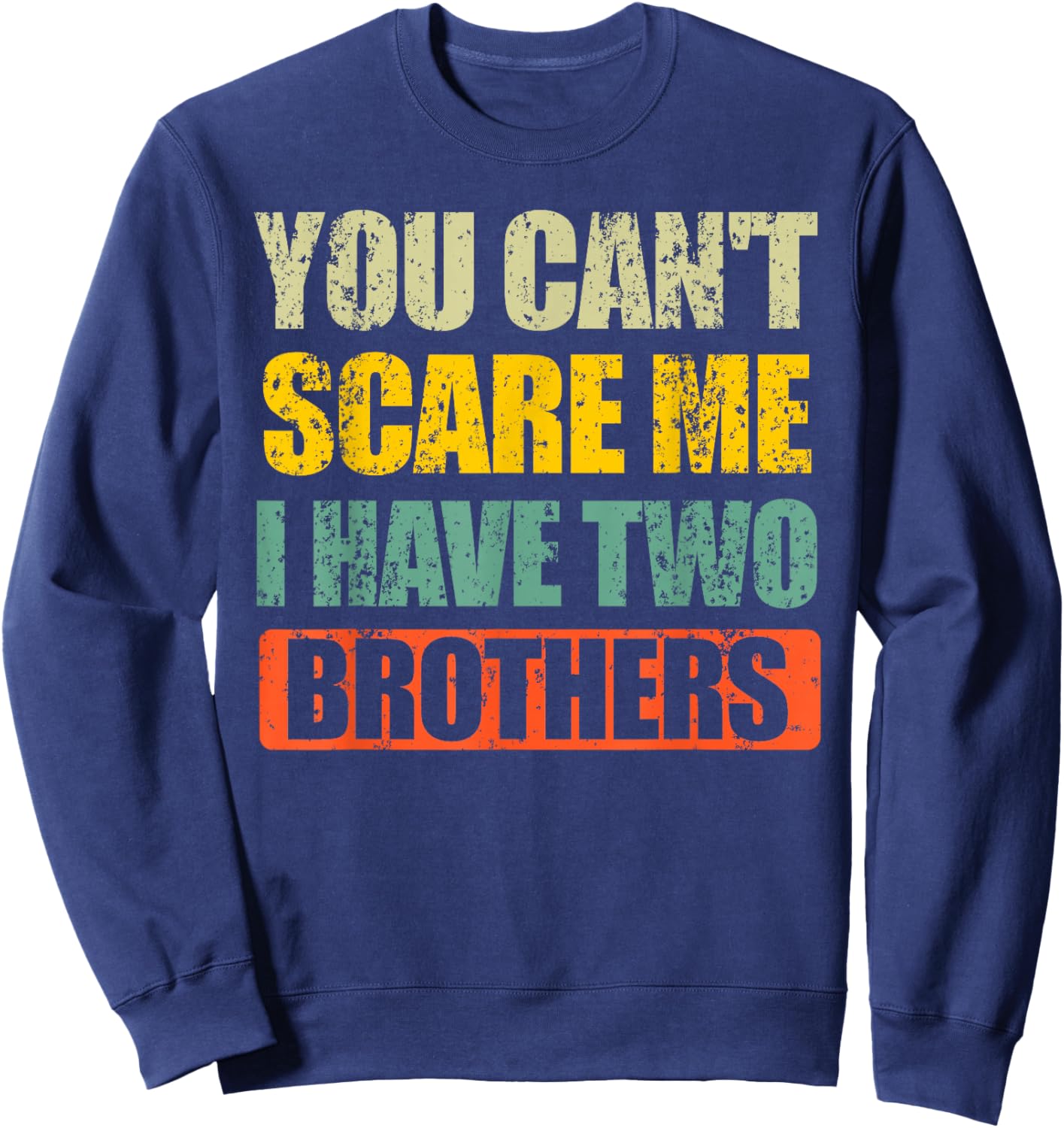 You Can't Scare Me I Have Two Brothers Sweatshirt - Sweatshirt | Navy