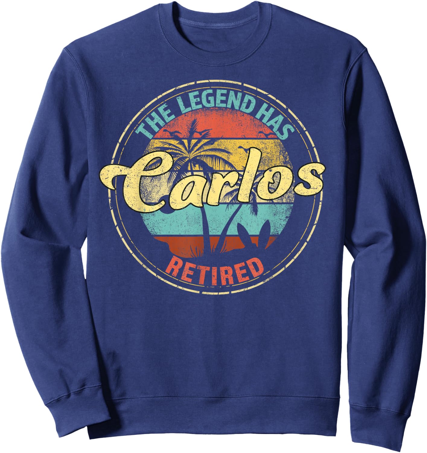 Carlos Legend Has Retired Personalized Retirement Sweatshirt - Sweatshirt | Navy