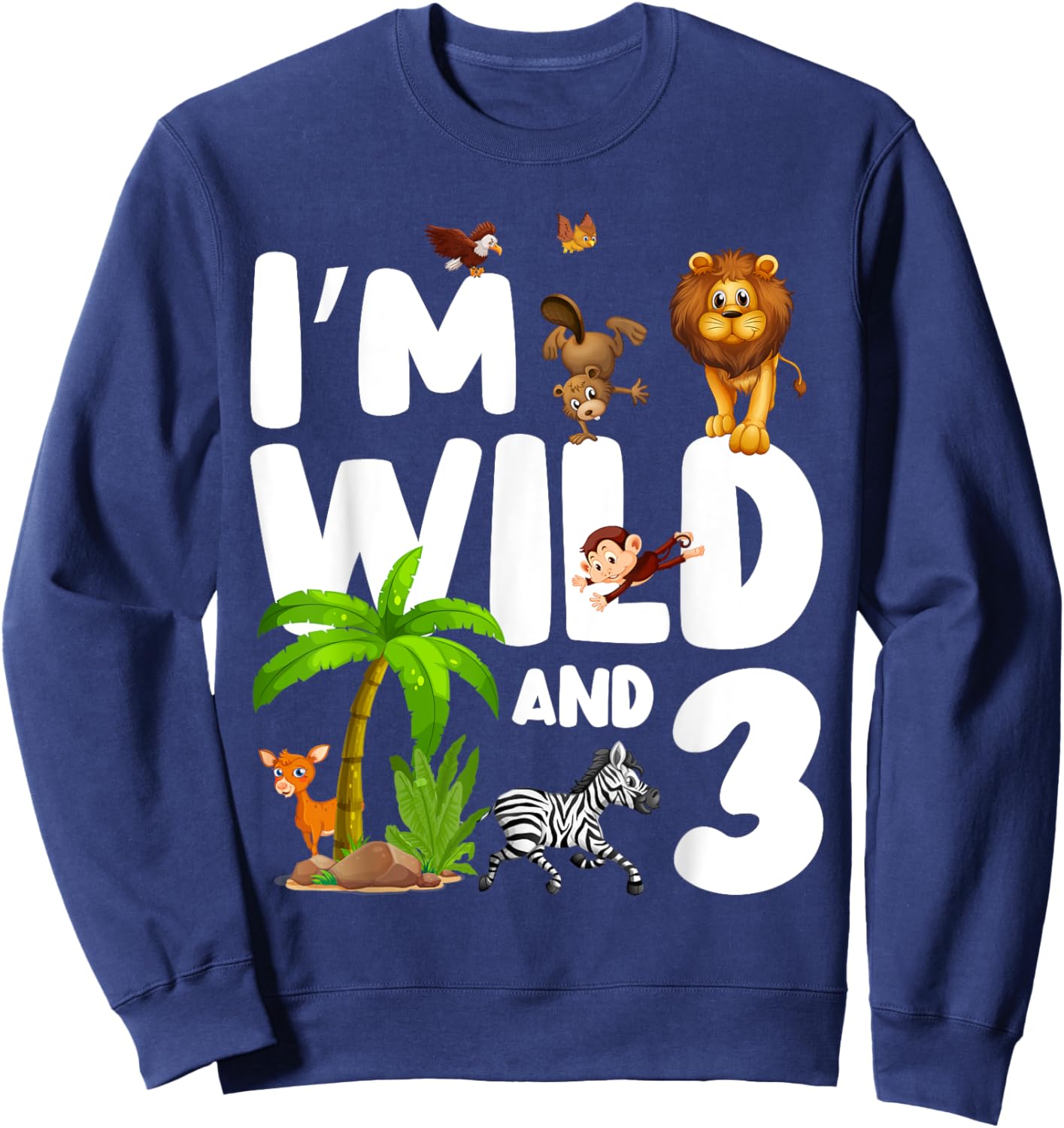 I'm Wild And Three 3 Zoo Theme Birthday Safari Jungle Sweatshirt - Sweatshirt | Navy