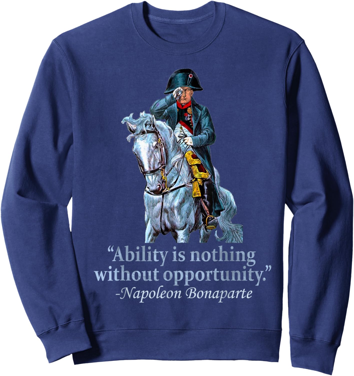 Napoleon Bonaparte Quote Saying Napoleonic European History Sweatshirt - Sweatshirt | Navy