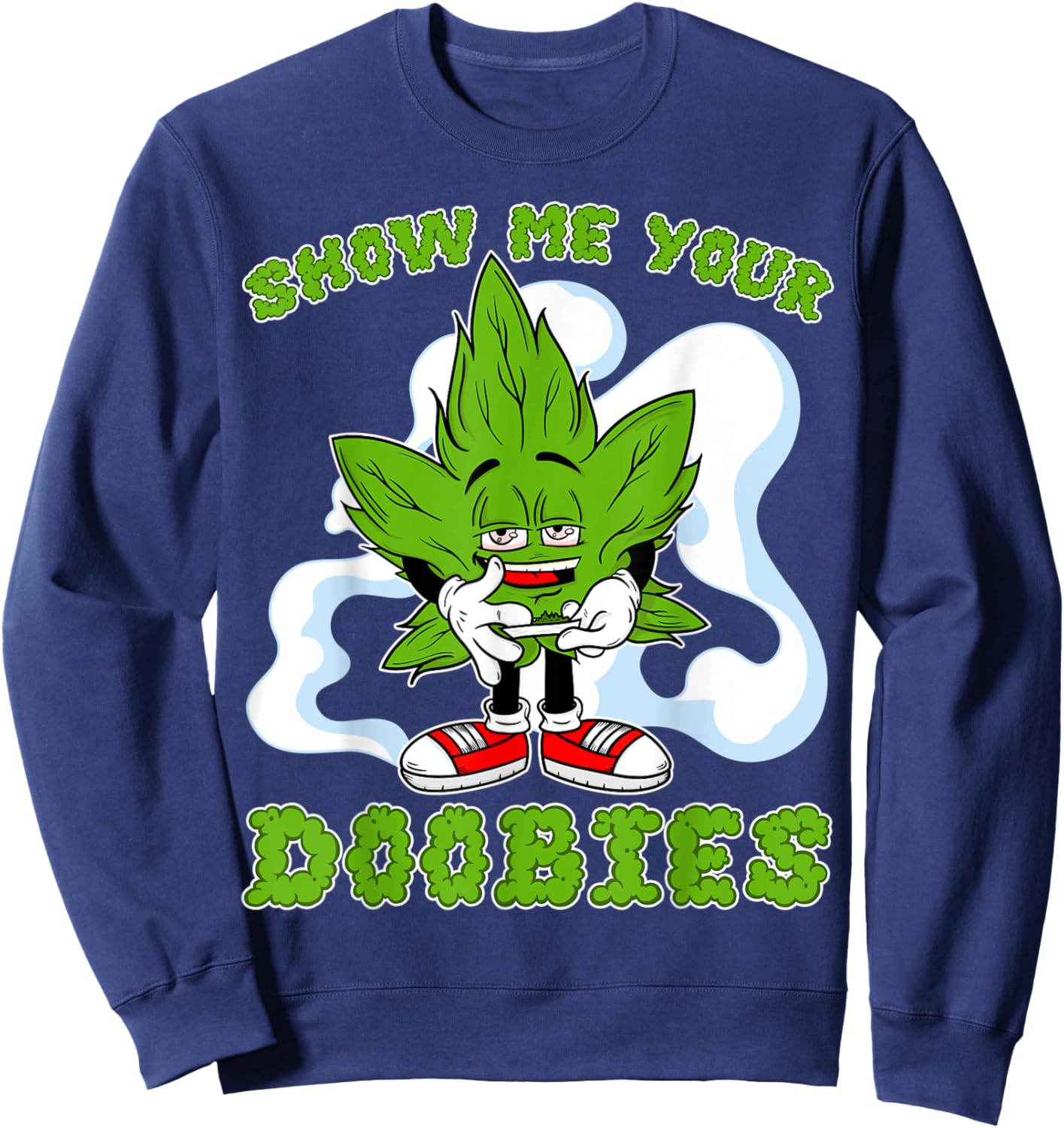 Show Me Your Doobies Weed Cartoon Funny Marijuana Bud Stoner Sweatshirt - Sweatshirt | Navy