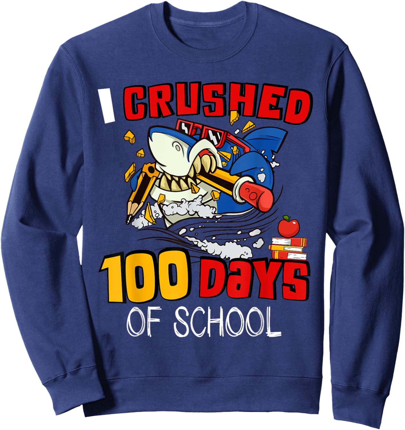 I Crushed 100 Days Of School Shark Crushing Happy 100th Day Sweatshirt - Sweatshirt | Navy
