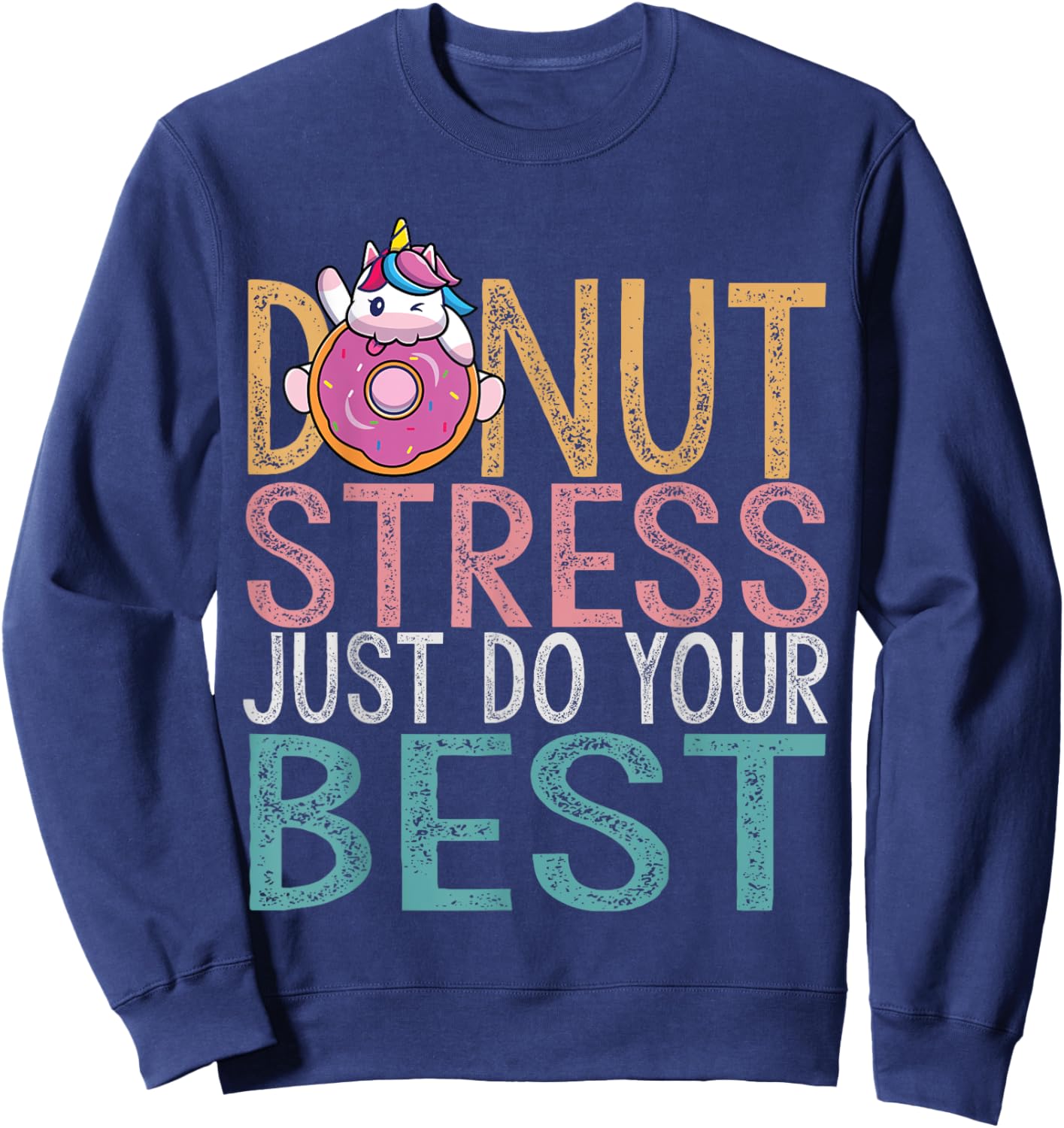 Donut Stress Just Do Your Best Testing Day Teacher Unicorn Men Women Girls Kids Sweatshirt - Sweatshirt | Navy