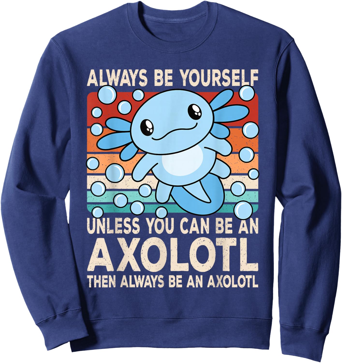 Always Be Yourself Unless You Can Be An Axolotl Boys Girls Sweatshirt - Sweatshirt | Navy