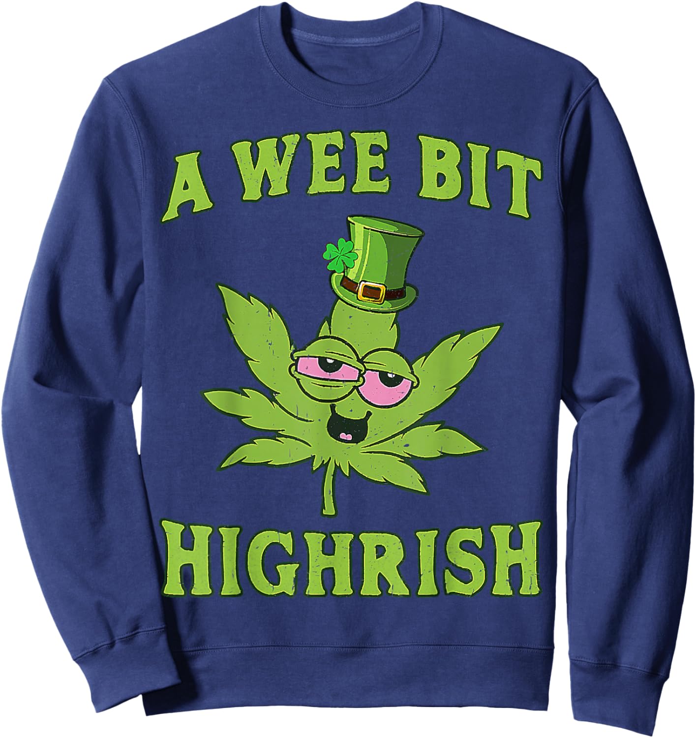 A Wee Bit Highrish Funny 420 Weed Marijuana St Patricks Day Sweatshirt - Sweatshirt | Navy