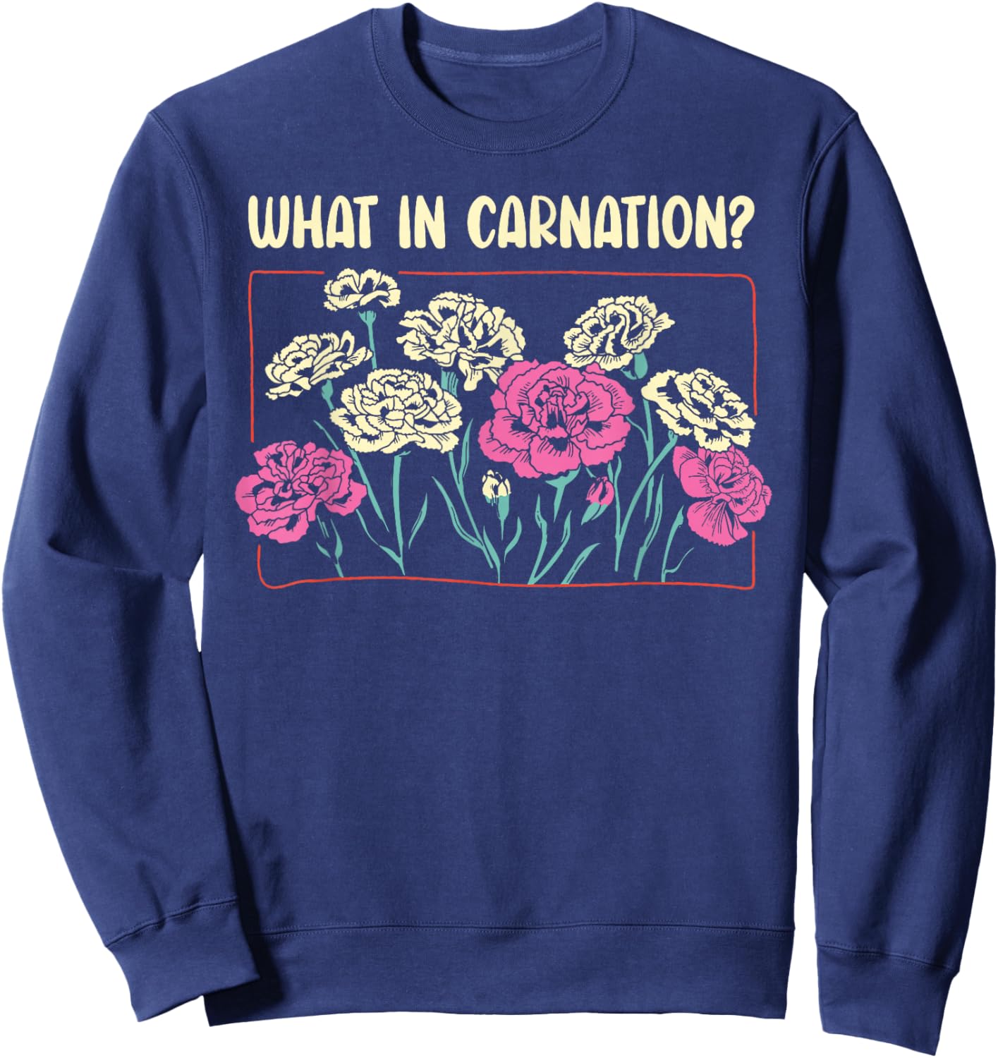 What In Carnation Floral Designer Flower Arranger Florist Sweatshirt - Sweatshirt | Navy