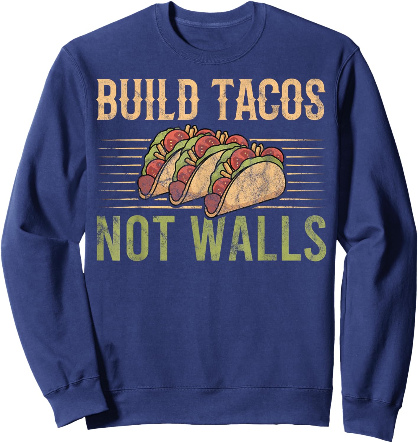 Build Tacos Not Walls Taco Lover Sweatshirt - Sweatshirt | Navy