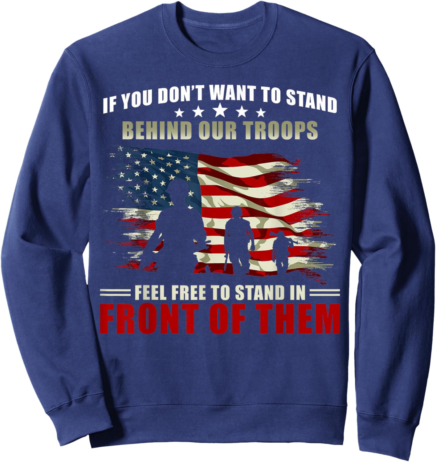 Veterans Day - If you dont want to stand behind our troops Sweatshirt - Sweatshirt | Navy